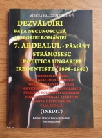 Anticariat: Mircea Valcu-Mehedinti - Dezvaluiri, fata necunoscuta a istoriei Romaniei, Ardealul, pamant stramosesc, Politica Ungariei iredentiste (1898-1940) (volumul 7)