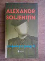 Anticariat: Alexandr Soljenitin - Arhipelagul Gulag (volumul 3)