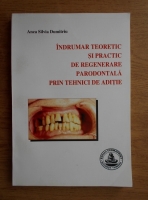 Anticariat: Anca Silvia Dumitriu - Indrumar teoretic si practic de regenerare parodontala prin tehnici de aditie