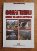 Aurel Gheorghilas - Geografia turismului. Metode de analiza in turism