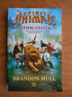 Anticariat: Brandon Mull - Spirit animals. Neimblanzitii (volumul 1)