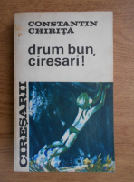 Constantin Chirita - Ciresarii. Drum bun, ciresari! (volumul 5)