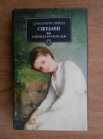 Constantin Chirita - Ciresarii, vol 2. Castelul fetei in alb 