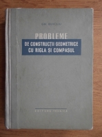 Gh. Buicliu - Probleme de constructii geometrice cu rigla si compasul