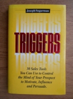 Joseph Sugarman - Triggers. 30 sales tools you can use to control the mind of your prospect to motivate, influence and persuade