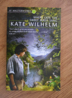 Kate Wilhelm - Where late the sweet birds sang
