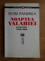 Petre Pandrea - Noaptea Valahiei. Jurnal intim 1952-1968