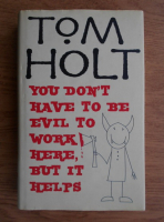 Tom Holt - You don't have to be evil to work here, but it helps