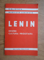 Vladimir Ilici Lenin - Despre cultura proletara