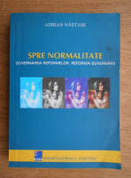 Adrian Nastase - Spre normalitate, guvernarea reformelor, reforma guvernarii