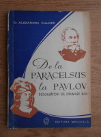 Alexandru Culcer - De la Paracelsus la Pavlov. Deschizatori de drumuri noi