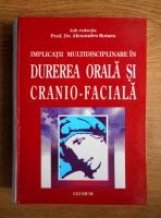 Alexandru Rotaru - Implicatii multidisciplinare in durerea orala si cranio-faciala