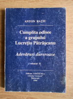 Anton Ratiu - Cumplita odisee a grupului Lucretiu Patrascanu (volumul 2)