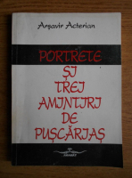 Arsavir Acterian - Portete si trei amintiri de puscarias
