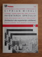 Ciprian Mihali - Inventarea spatiului. Arhitecturi ale experientei cotidiene