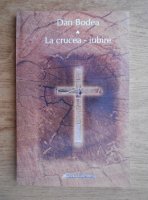 Dan Bodea - La crucea-iubire