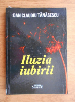 Anticariat: Dan Claudiu Tanasescu - Iluzia iubirii