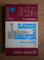 Anticariat: Dan Pacurariu - Clasicism si romantism. Studii de literatura romana moderna