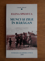 Elena Spijavca - Munci si zile in Baragan