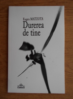 Eugen Matzota - Durerea de tine