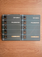 Georg Wilhelm, Friedrich Hegel - Istoria filozofiei (2 volume)