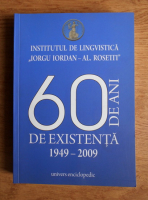 Institutul de lingvistica Iorgu Iordan-Al. Rosetti. 60 de ani de existenta 1949-2009