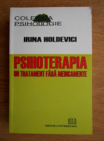 Irina Holdevici - Psihoterapia, un tratament fara medicamente