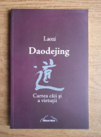 Laozi - Daodejing. Cartea caii si a virtutii