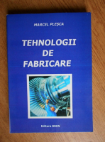 Marcel Plesca - Tehnologii de fabricare
