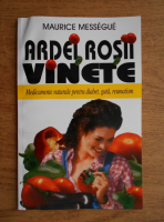 Anticariat: Maurice Messegue - Ardei, rosii, vinete. Medicamente naturale pentru diabet, guta, reumatism