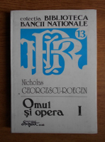 Nicholas Georgescu Roegen - Omul si opera (volumul 1)