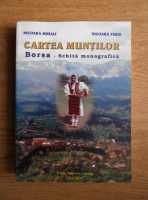 Nicoara Mihali - Cartea muntilor. Borsa. Schita monografica