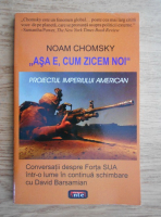 Noam Chomsky - Asa e, cum zicem noi. Proiectul imperiului american