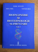 Petru Niculita, Mona Popa, Nastasia Belc - Bioinginerie si biotehnologii alimentare (volumul 1)