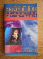 Philip K. Dick - Selected literary and philosophical writings