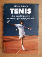 Anticariat: Silviu Zancu - Tenis. Ghid practic pentru antrenori, parinti si jucatori