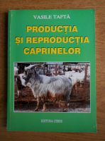 Vasile Tafta - Productia si reproductia caprinelor
