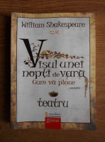 William Shakespeare - Visul unei nopti de vara. Cum va place