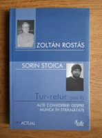 Zoltan Rostas, Sorin Stoica - Tur-retur. Alte convorbiri despre munca in strainatate (volumul 2)