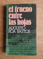 Augusto Roa Bastos - El trueno entre las hojas