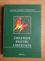 Anticariat: Flaviu George Predescu - Chezasie pentru libertate