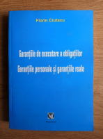 Florin Ciutacu - Garantiile de executare a obligatiilor. Garantiile personale si garantiile reale
