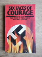 M. R. D. Foot - Six faces of courage. True stories of World War II. Resistance fighters