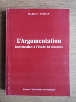 Mariana Tutescu - L'argumentation. Introduction a l'etude du discours