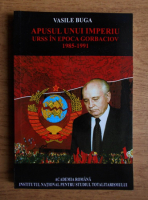 Vasile Buga - Apusul unui imperiu. URSS in Epoca Gorbaciov 1985-1991