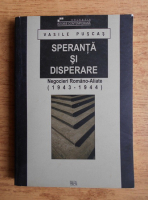 Anticariat: Vasile Puscas - Speranta si disperare. Negocieri romano-aliate 1943-1944