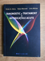 Anticariat: Victor A. Voicu - Diagnostic si tratament in intoxicatiile acute