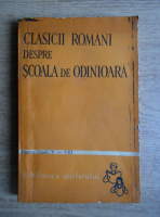 Virgiliu Ene - Clasicii romani despre scoala de odinioara