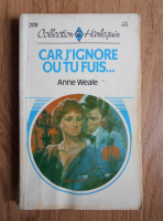 Anne Weale - Car j'ignore ou tu fuis