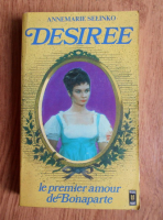 Annemarie Selinko - Desiree. Le premier amour de Bonaparte
